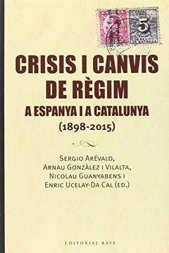 portada Crisis I Canvis De Regim A Espanya I A Catalunya. 1898-2015 (Base Històrica)
