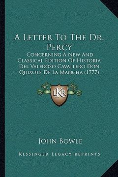 portada a letter to the dr. percy: concerning a new and classical edition of historia del valeroso cavallero don quixote de la mancha (1777) (en Inglés)
