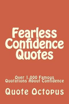 portada Fearless Confidence Quotes: Over 1,000 Famous Quotations About Confidence (en Inglés)