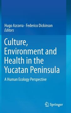 portada Culture, Environment and Health in the Yucatan Peninsula: A Human Ecology Perspective (in English)