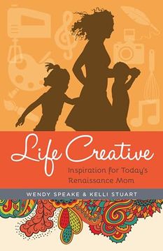 portada Life Creative: Inspiration for Today's Renaissance mom (en Inglés)