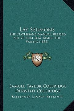 portada lay sermons: the statesman's manual; blessed are ye that sow beside the wthe statesman's manual; blessed are ye that sow beside the (en Inglés)