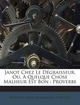 portada Janot Chez Le Dégraisseur, Ou, A Quelque Chose Malheur Est Bon: Proverbe (en Francés)