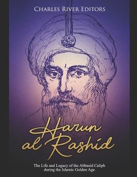 portada Harun al-Rashid: The Life and Legacy of the Abbasid Caliph during the Islamic Golden Age