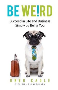 portada Be Weird: Succeed in Life and Business Simply by Being You (en Inglés)