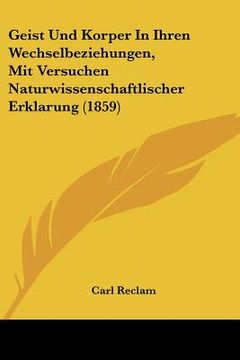 portada Geist Und Korper In Ihren Wechselbeziehungen, Mit Versuchen Naturwissenschaftlischer Erklarung (1859) (en Alemán)