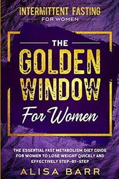 portada Intermittent Fasting for Women: The Golden Window for Women - the Essential Fast Metabolism Diet Guide for Women to Lose Weight Quickly and Effectively Step-By-Step (en Inglés)