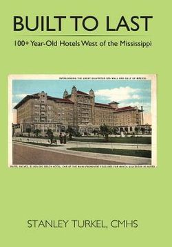 portada Built to Last 100+ Year-Old Hotels West of the Mississippi (en Inglés)