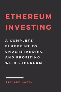 portada Ethereum Investing: A Complete Blueprint to Understanding and Profiting with Eth: Getting Rich from Blockchain Cryptocurrencies (en Inglés)