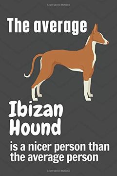 portada The Average Ibizan Hound is a Nicer Person Than the Average Person: For Ibizan Hound dog Fans (en Inglés)
