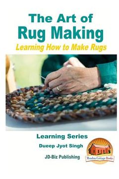 portada The Art of Rug Making - Learning How to Make Rugs (en Inglés)