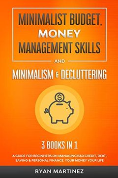 portada Minimalist Budget, Money Management Skills and Minimalism & Decluttering: A Guide for Beginners on Managing bad Credit, Debt, Saving &. Money Your Life (3) (Financial Budgeting) (en Inglés)
