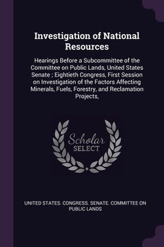 portada Investigation of National Resources: Hearings Before a Subcommittee of the Committee on Public Lands, United States Senate; Eightieth Congress, First (en Inglés)