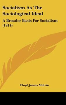 portada socialism as the sociological ideal: a broader basis for socialism (1914) (en Inglés)