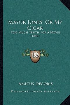 portada mayor jones; or my cigar: too much truth for a novel (1846) (en Inglés)