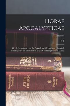 portada Horae Apocalypticae; or, A Commentary on the Apocalypse, Critical and Historical; Including Also an Examination of the Chief Prophecies of Daniel; Vol (en Inglés)