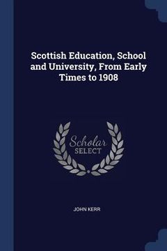 portada Scottish Education, School and University, From Early Times to 1908 (en Inglés)