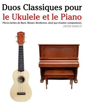 portada Duos Classiques pour le Ukulele et le Piano: Pièces faciles de Bach, Mozart, Beethoven, ainsi que d'autres compositeurs (French Edition)