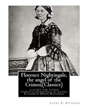 portada Florence Nightingale, the angel of the Crimea; By Laura E. Richards (Classics): a story for young people(illustrated), by Laura Elizabeth Howe Richard (in English)