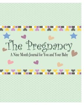 portada The Pregnancy: A Nine Month Journal for You and Your Baby