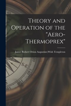 portada Theory and Operation of the "Aero-Thermoprex" (en Inglés)