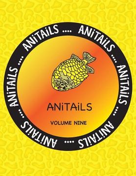 portada ANiTAiLS Volume Nine: Learn about the Pineapplefish, Sand Cat, Star Finch, Snake-necked Turtle, Sugar Glider, California Sea Lion, Desert Sp (en Inglés)