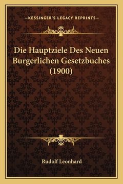 portada Die Hauptziele Des Neuen Burgerlichen Gesetzbuches (1900) (en Alemán)