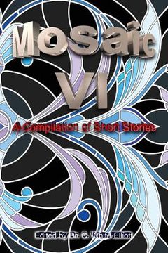 portada The Mosaic VI: A Compilation of Short Stories (in English)