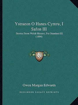 portada ystraeon o hanes cymru, i safon iii: stories from welsh history, for standard iii (1894) (en Inglés)