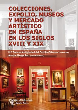 portada Colecciones, Expolio, Museos y Mercado Artístico en España en los Siglos Xviii y xix