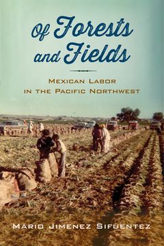 portada Of Forests and Fields: Mexican Labor in the Pacific Northwest (en Inglés)
