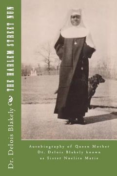 portada The Harlem Street Nun: Autobiography of Queen Mother Dr. Delois Blakely (en Inglés)