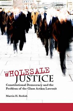portada Wholesale Justice: Constitutional Democracy and the Problem of the Class Action Lawsuit (Stanford law Books) (in English)