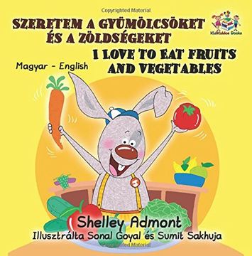 portada I Love to Eat Fruits and Vegetables (hungarian baby books, hungarian childrens books, hungarian books): magyar konyvek (Hungarian English Bedtime Collection)