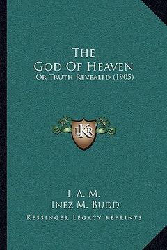 portada the god of heaven: or truth revealed (1905) (en Inglés)
