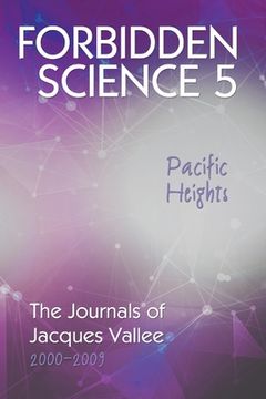 portada Forbidden Science 5, Pacific Heights: The Journals of Jacques Vallee 2000-2009 (en Inglés)