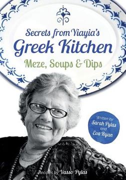 portada Secrets from Yiayia's Greek Kitchen: Meze, Soups and Dips (en Inglés)