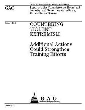 portada Countering violent extremism: additional actions could strengthen training efforts: report to the Committee on Homeland Security and Governmental Af