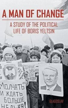portada A MAN OF CHANGE: A STUDY OF THE POLITICAL LIFE OF BORIS YELTSIN (in English)