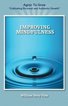portada Improving Mindfulness: Agree to Grow "Cultivating Personal and Authentic Growth"