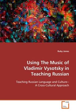 portada Using The Music of Vladimir Vysotsky in Teaching Russian: Teaching Russian Language and Culture--A Cross-Cultural Approach