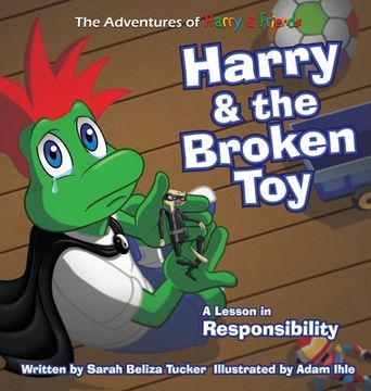 portada Harry and the Broken Toy: An Interactive Children's Book That Teaches Responsibility, Teamwork, and Why It's Important to Clean Up Their Rooms. (en Inglés)