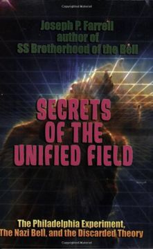 secrets of the unified field,the philadelphia experiment, the nazi bell, and the discarded theory