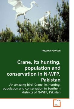 portada Crane, its hunting, population and conservation in N-WFP, Pakistan: An amazing bird, Crane: its hunting, population and conservation in Southern districts of N-WFP, Pakistan