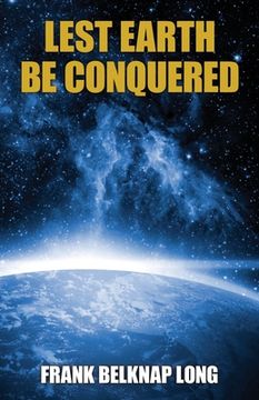 portada Lest Earth Be Conquered: Frank Belknap Long (Vol. 1) (en Inglés)