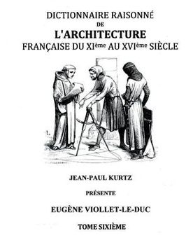 portada Dictionnaire Raisonné de l'Architecture Française du XIe au XVIe siècle Tome VI: Tome 6 (en Francés)