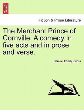 portada the merchant prince of cornville. a comedy in five acts and in prose and verse. (en Inglés)