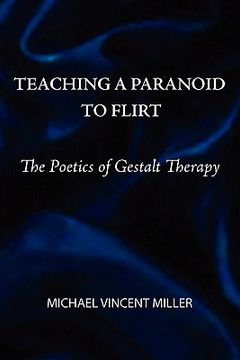 portada teaching a paranoid to flirt: the poetics of gestalt therapy