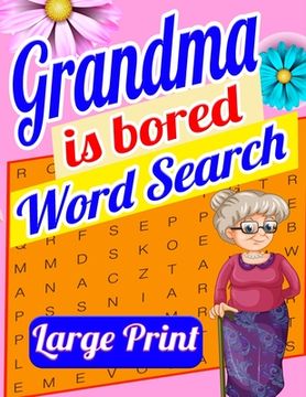portada Grandma is Bored Word Search Large Print: Crossword Puzzle Book for Seniors - Word Search Puzzle for Adults - Large Print Word Search for Seniors - Fu (en Inglés)