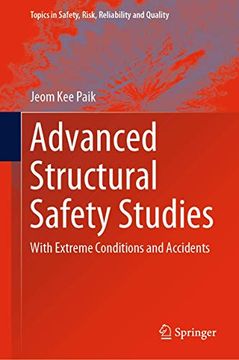 portada Advanced Structural Safety Studies: With Extreme Conditions and Accidents (Topics in Safety, Risk, Reliability and Quality, 37) (en Inglés)
